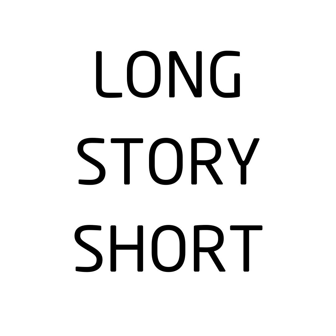LONG STORY SHORT