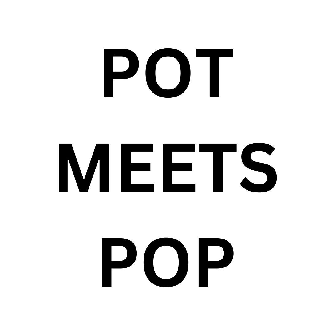 POT MEETS POP
